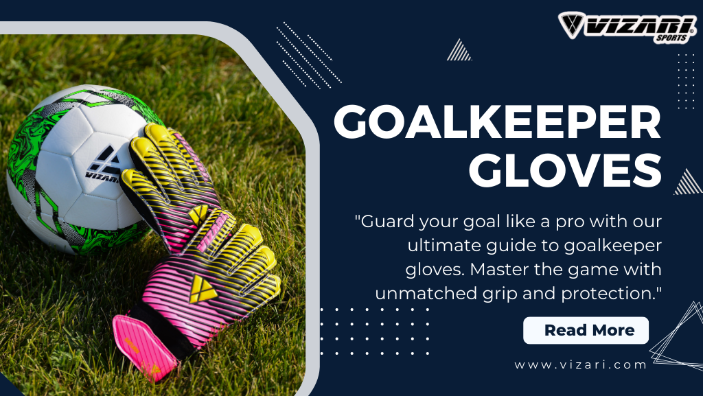 Mastering the Game: Ultimate Guide to Goalkeeper Gloves