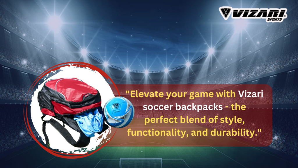Gear Up and Go: The Ultimate Guide to Vizari Soccer Backpacks