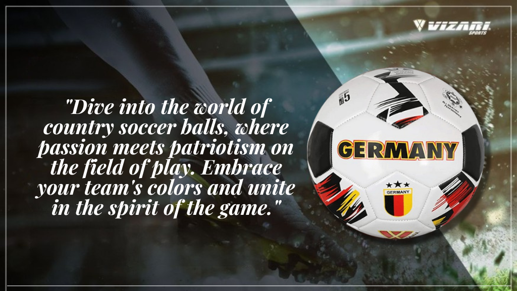 Exploring Country Soccer Balls: Embracing Team Spirit