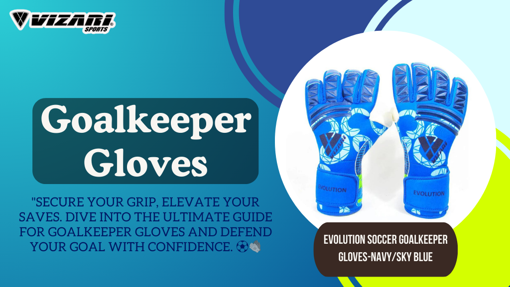 The Complete Guide to Goalkeeper Gloves